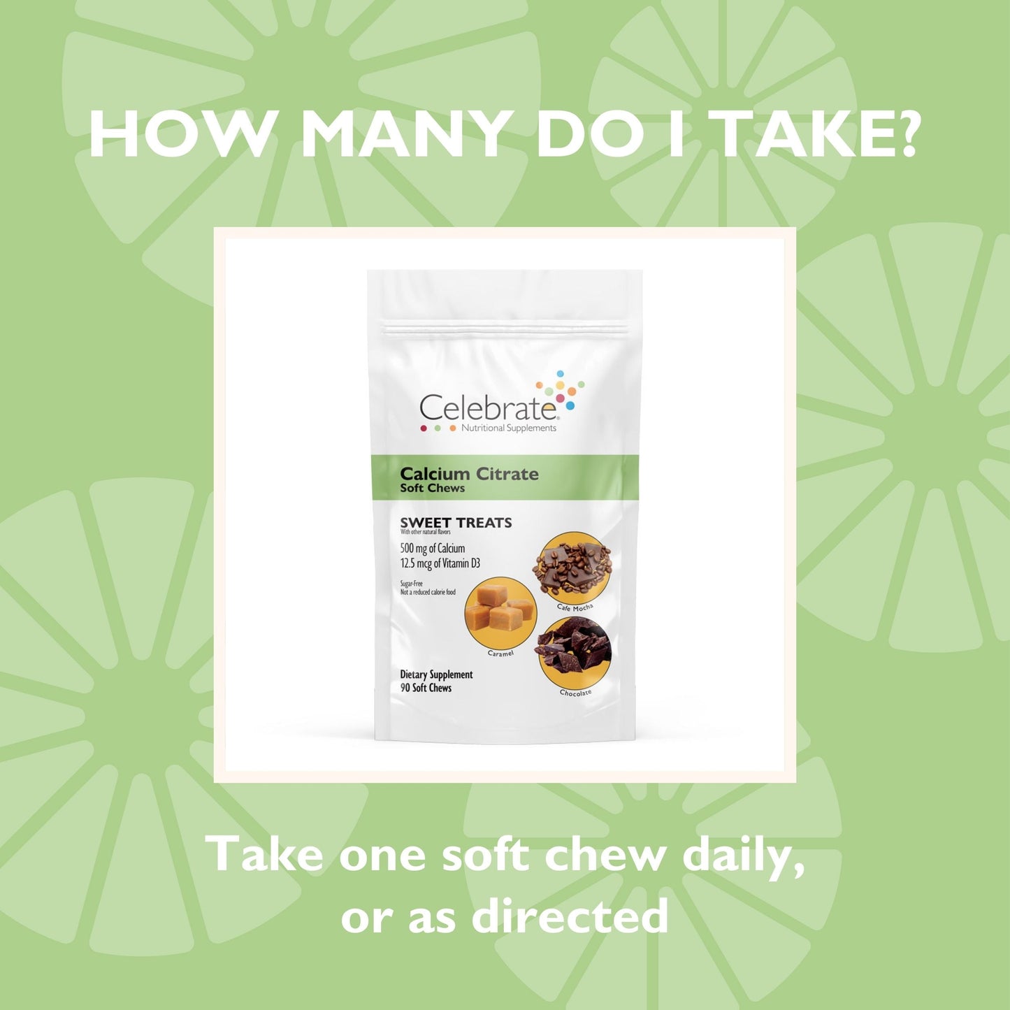 How many do I take? Take one soft chew daily, or as directed 
